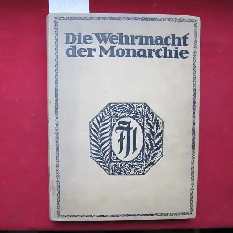 Moderne Illustrierte Zeitung und Siegmund Bergmann (Red.): Die Wehrmacht der Monarchie [Doppelnummer 10 und 11 - 15.Mai / 1.Juni 1914] 1. Teil: Unsere Landmacht / 2. Teil: Unsere Kriegsmarine. 