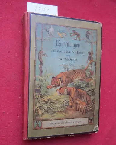 Brendel, Fr. W., August Hummel und Ernst Hasse: Erzählungen aus dem Leben der Tiere. I. Band. Ein Buch zur Unterhaltung und Belehrung für jung und alt. 