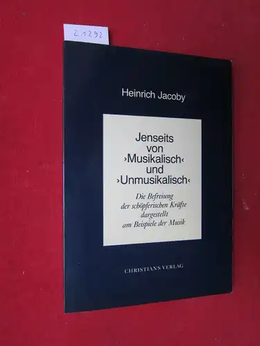 Jacoby, Heinrich: Jenseits von "musikalisch" und "unmusikalisch" : Die Befreiung d. schöpferischen Kräfte dargest. am Beispiele d. Musik. Hrsg. von Sophie Ludwig. 