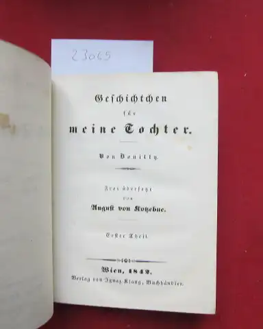 Kotzebue, August von: [20] Geschichten für meine Tochter. Von Bouilly. Frei übersetzt. Erster Theil. Ausgewählte prosaische Schriften. Band 12. Enthaltend: Die Romane, Erzählungen, Anekdoten und Miozellen. 