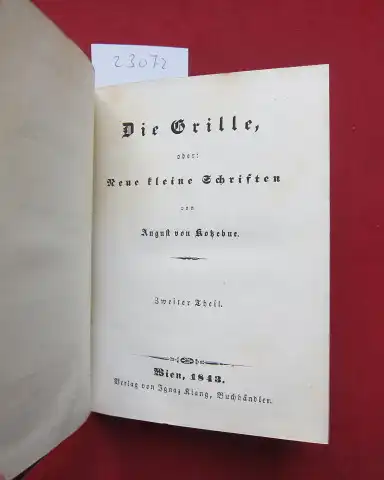 Kotzebue, August von: Die Grille, oder: Neue kleine Schriften 2. Theil. Ausgewählte prosaische Schriften. Band 39. Enthaltend: Die Romane, Erzählungen, Anekdoten und Miozellen. 