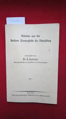 Hedicke, H[ans], Kurt Hueck J. H. Meisel u. a: Arbeiten aus der der Berliner Provinzstelle für Naturschutz. 