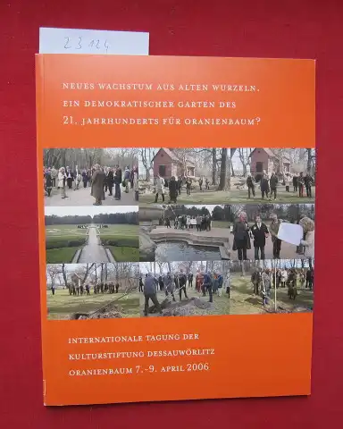 Veggel, Giele van (Hrsg.), Riek Bakker Ulrike Wendland u. a: Neues Wachstum aus alten Wurzeln : ein demokratischer Garten des 21. Jahrhunderts für Oranienbaum? [Kulturstiftung DessauWörlitz. Konzeption Giele van Veggel ua.; ]. 