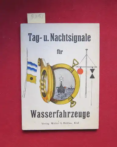Krönert, Hugo: Tag- u. Nachtsignale für Wasserfahrzeuge : Bildliche Zusammenstellung von Hugo Krönert, Polizei-Inspektor (Wasserschutzpolizei-Gruppe Schleswig-Holstein). 