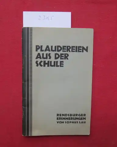 Lau, Sophus: Plaudereien aus der Schule : Erinnerungen eines alten Rendsburger Realgymnasiasten. Schleswig-Holsteinische Heimatschriften H. 22. 