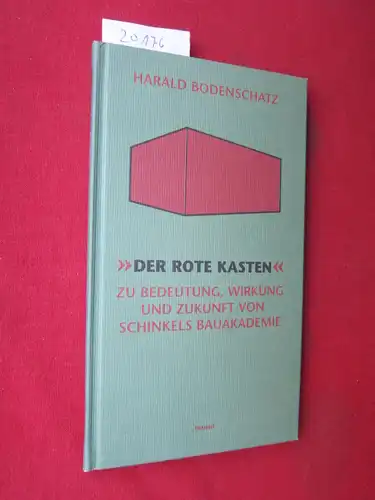 Bodenschatz, Harald: Der rote Kasten : zu Bedeutung, Wirkung und Zukunft von Schinkels Bauakademie. 