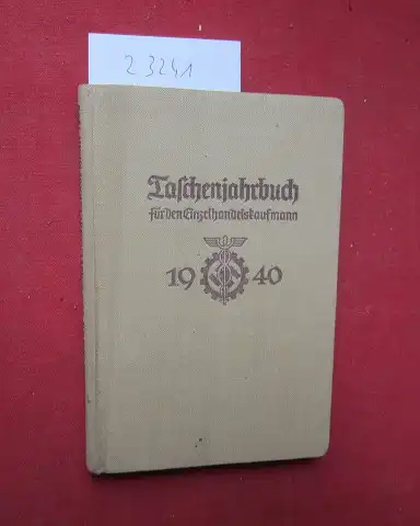 Deiters, Werner und Hans Gloy: Taschenjahrbuch für den Einzelhandels-Kaufmann 1940. Hrsg.: Der Deutsche Handel in der DAF. 