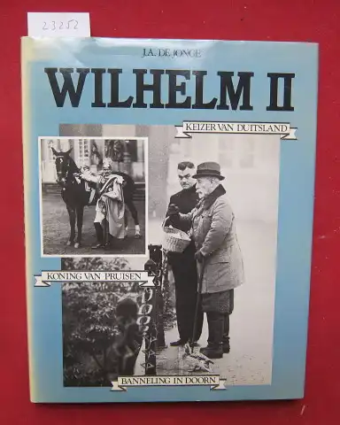 Jonge, J[an] A. de: Wilhelm II. [niederl. Ausgabe] [Keizer van Duitsland]. 
