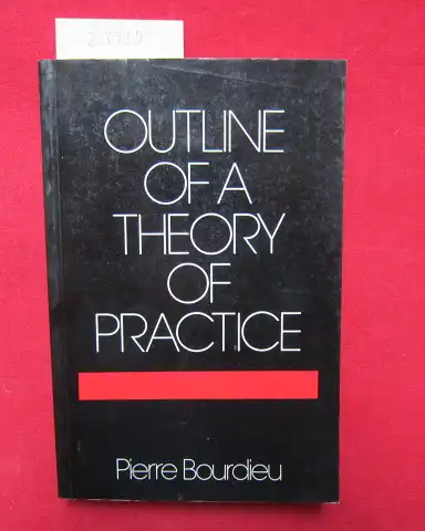 Bourdieu, Pierre: Outline of a theory of practice. [Esquisse d`une théorie de la pratique] Transl. by Richard Nice. 