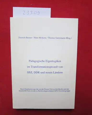 Benner, Dietrich, Hans Merkens und Thomas Gatzemann: Pädagogische Eigenlogiken im Trasformationsprozeß von SBZ, DDR und neuen Ländern. 