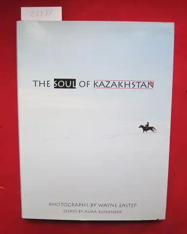 Kunanbay, Alma and Wayne Eastep (Illustr.): The soul of Kazakhstan. 