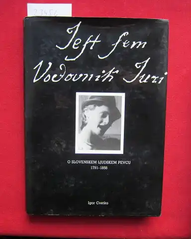 Cvetko, Igor: Jest sem Vodovnik Juri. O slovenskem ljudskem pevcu 1791-1858. 