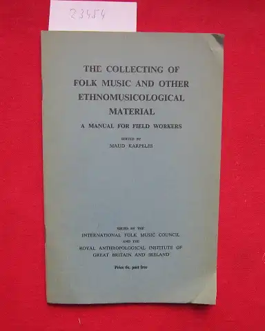 Karpeles, Maud: The collecting of Folk Music and other ethnomusicological Material. a manual for field workers. 