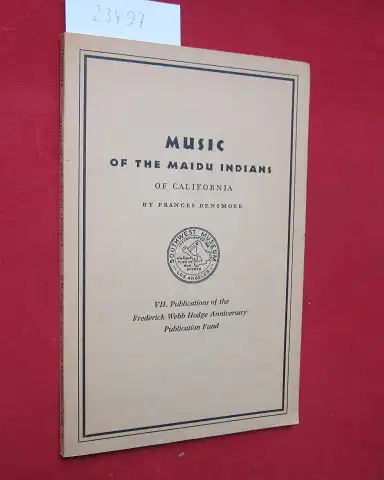 Densmore, Frances: Music of the Maidu Indians of California. VII. Publications of the Frederick Webb Hodge Anniversary Publication Fund. 