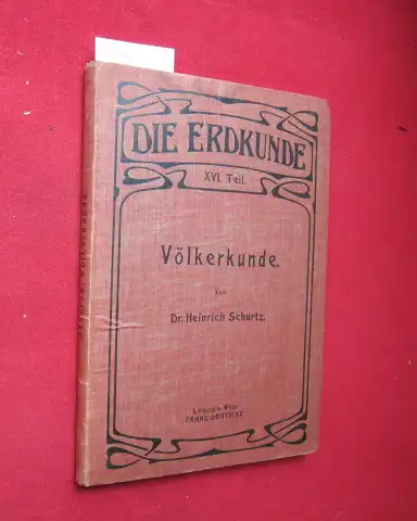 Schurtz, Heinrich: Völkerkunde. Die Erdkunde ; Teil 16. 