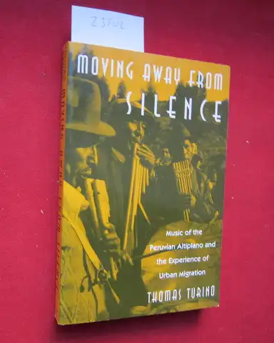 Turino, Thomas: Moving away from silence. Music of the Peruvian Altiplano and the Experience of urban migration. 