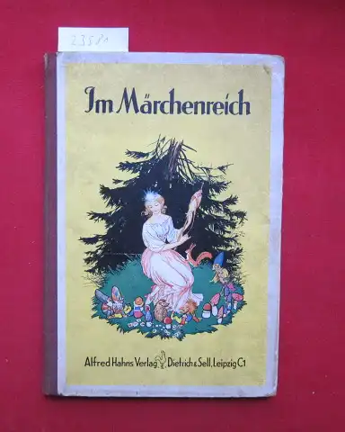 Gebhardt, Johannes: Im Märchenreich : eine Sammlg schöner deutscher Märchen aus alter u. neuer Zeit. Ausgew. v. Johs. Gebhardt. 