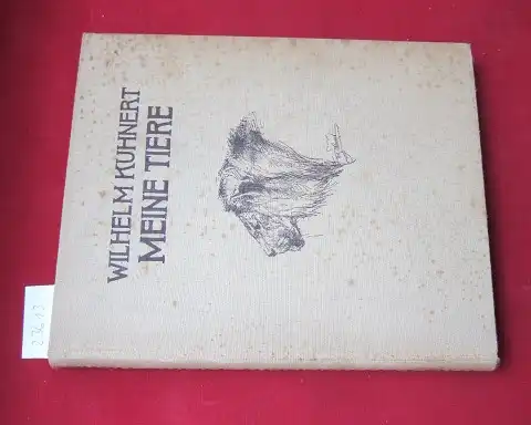 Kuhnert, Wilhelm und Hermann Hirzel: Meine Tiere : Die Radierungen Wilhelm Kuhnerts. Einf. von Fritz Meyer-Schönbrunn. Beschreibg u. Verzeichn. d. Rad. von Hermann Hirzel. [Geleitw.: L. Heck]. 