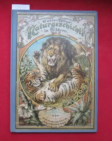 Weise, Gustav und J. Kissling: Naturgeschichte in Bildern. Das Tierreich in 250 Abbildungen für den Anschauungs-Unterricht. 