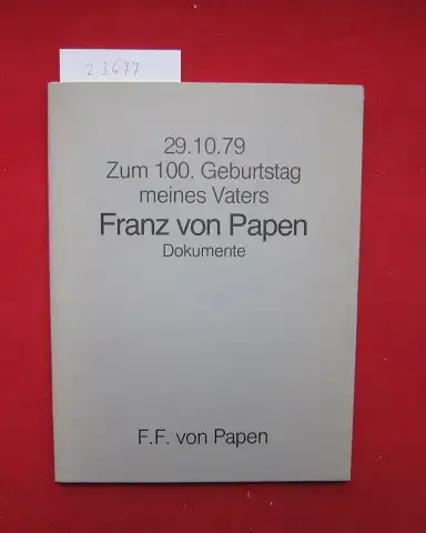 Papen, Friedrich Franz von: 29.10.79 - Zum 100. Geburtstag meines Vaters Franz von Papen. Dokumente. 