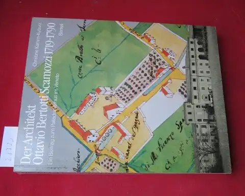 Kamm-Kyburz, Christine und Ottavio Bertotti Scamozzi: Der Architekt Ottavio Bertotti Scamozzi : 1719 - 1790 ; Ein Beitr. zum Palladianismus im Veneto. 