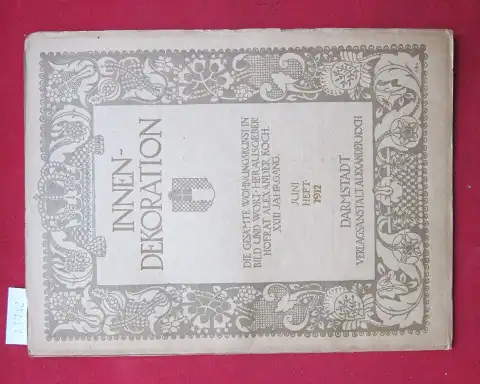 Koch, Alexander (Hrsg.): Innen-Dekoration : Die gesamte Wohnungskunst in Bild u. Wort. Heft Juni 1912. Reich-illustrierte kunstgewerbliche Zeitschrift für den gesamten Innenausbau. 