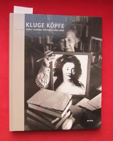 Jakob, Volker (Hrsg.) und Adolf Clemens: Kluge Köpfe : Adolf-Clemens-Porträts 1965 - 2005. Aus westfälischen Bildsammlungen ; Bd. 5; Kettler Kunst. 