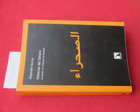 Garcia, Alejandro: Historias del Sahara. El mejor y el peor de los mundos. 