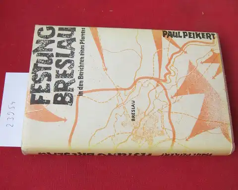 Peikert, Paul und Karol Jonca (Hrsg.): Festung Breslau in den Berichten eines Pfarrers : 22. Jan. bis 6. Mai 1945. Hrsg. von Karol Jonca u. Alfred Konieczny. 
