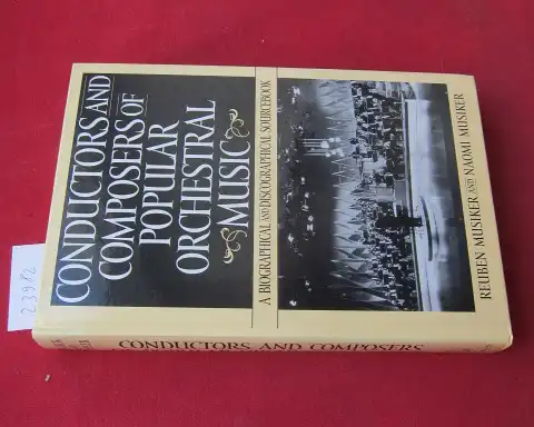 Musiker, Reuben und Naomi Musiker: Conductors and composers of popular orchestral music : a biographical and discographical sourcebook. Foreword: David Ades. 