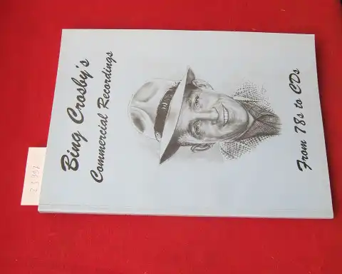 Wiggins, F. B: Bing Crosby`s Commercial Recordings from 78s to CDs. 