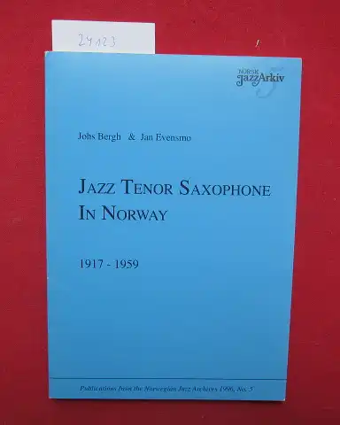 Bergh, Johs and Jan Evensmo: Jazz tenor saxophone in Norway 1917 - 1959. Publ. from the Norwegian Jazz Archives, No. 5. 