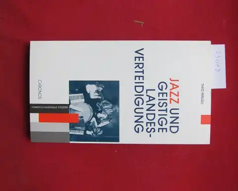 Mäusli, Theo: Jazz und geistige Landesverteidigung. [Mit CD] Veröffentlichungen der Fonoteca Nazionale Svizzera, Lugano. 