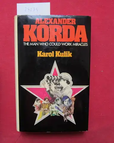 Kulik, Karol: Alexander Korda. The man who could work miracles. 