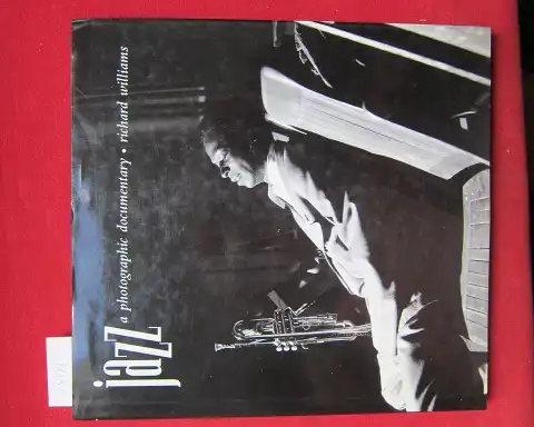 Williams, Richard: Jazz. A photographic documentary. 