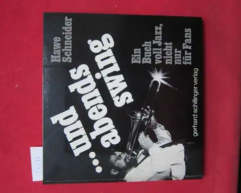 Schneider, Hawe: und abends Swing : Ein Buch voll Jazz, nicht nur für Fans. 