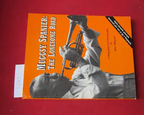 Whyatt, Bert: Muggsy Spanier; The lonesome road; a biography and discography. [Mit CD]. 