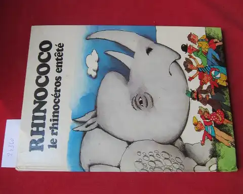 Baumann, Hans, Reiner Stolte und Pierre Coran: Rhinococo, le rhinocéros entêté. Texte de Hans Baumann. Illustr. de Reiner Stolte. Version française de Pierre Coran. 