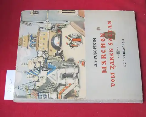 Puschkin, Aleksandr Sergeev, Konstantin V. Kuznecov (Illustr.) und F. Bodenstedt: Märchen vom Zaren Saltan, von seinem Sohne, dem berühmten und mächtigen Recken Fürst Gwidon Saltanowitsch und von der schönen Schwanenprinzessin. 