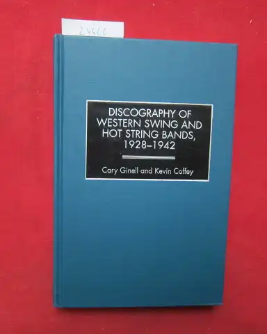 Ginell, Cary and Kevin Coffey: Discography of western swing and hot string bands, 1928 - 1942. Discographies ; 90. 