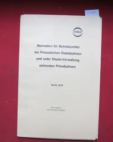 Diener, Wolfgang (Hrsg.): Normalien für Betriebsmittel der preussischen Staatsbahnen und unter Staatsverwaltung stehenden Privatbahnen; Blatt 1 - 27 nebst Begleitheft. 