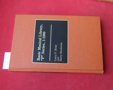Kiner, Larry F. and Harry Mackenzie: Basic musical library, "P" series, 1 - 1000 : [Armed Forces Radio Service]. Foreword by Richard S. Sears / Discographies, no. 39. 