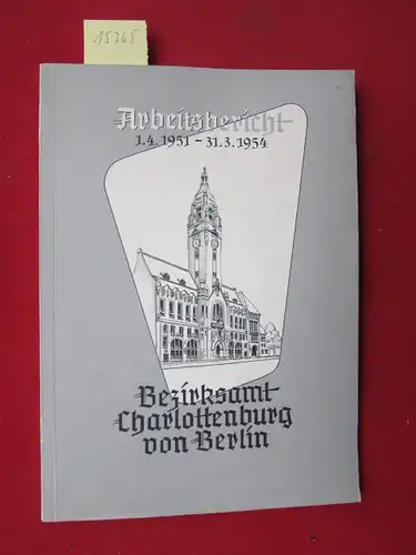 Bezirksamt Charlottenburg von Berlin: Arbeitsbericht 1.4.1951 - 31.3.1954. 