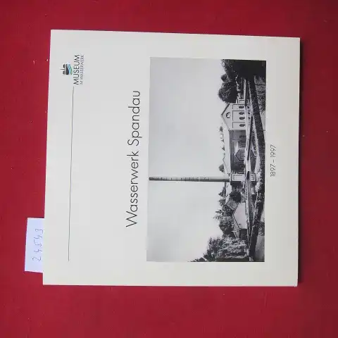 Kley, Günter: Wasserwerk Spandau : 1897 - 1997. Museum im Wasserwerk. [Hrsg.: Berliner Wasserbetriebe, Öffentlichkeitsarbeit. Text und Recherche: Günter Kley] / Historische Beiträge ; H. 5. 