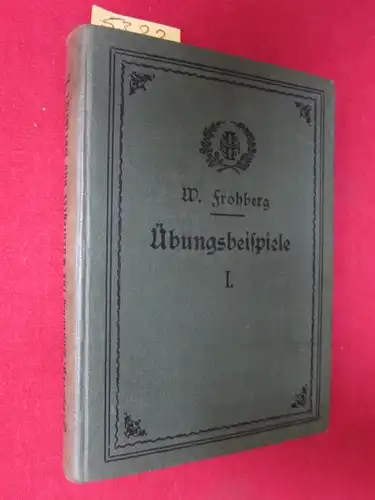 Frohberg, W[ilhelm]: Handbuch für Turnlehrer und Vorturner - Übungsbeispiele aus dem Gebiete der Frei-, Ordnungs-, Hantel-, Stab-, und Keulenübungen. 