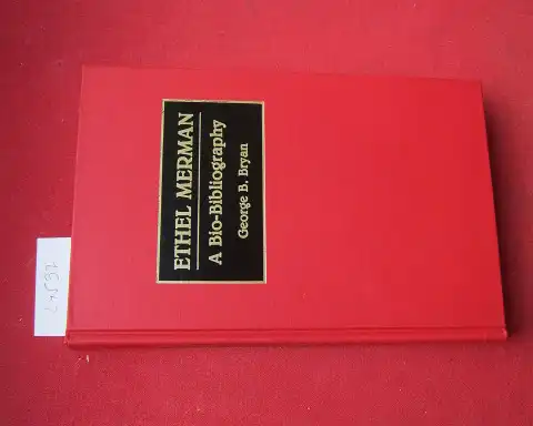 Bryan, George B: Ethel Merman. A bio-biobliography. A bio-biobliography in the performing arts, no. 27. 