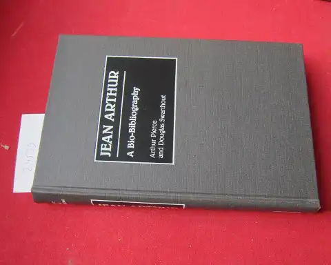 Pierce, Arthur and Douglas Swarthout: Jean Arther. A bio-bibliography. A bio-biobliography in the performing arts, no. 15. 