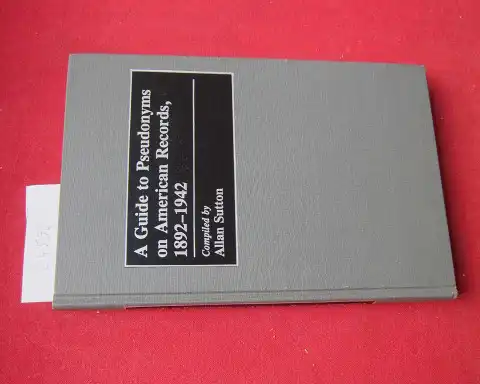 Sutton, Allan: A guide to pseudonyms on american records, 1892 - 1942. 