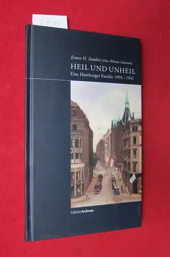 Sanders, Ernest H: Heil und Unheil : eine Hamburger Familie 1904 - 1941. Ernest H. Sanders (olim Helmut Salomon). 