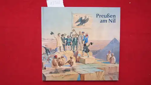 Wildung, Dietrich: Preussen am Nil. Ägyptisches Museum und Papyrussammlung, Stiftung Preußischer Kulturbesitz. 